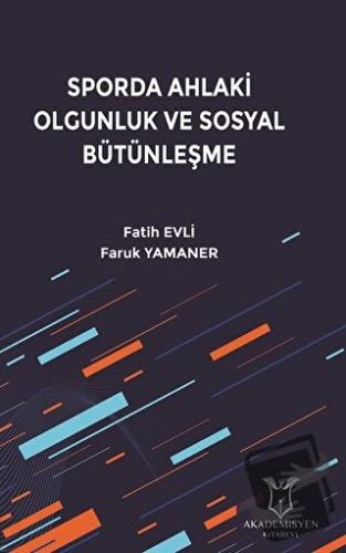 Sporda Ahlaki Olgunluk ve Sosyal Bütünleşme - Faruk Yamaner - Akademis