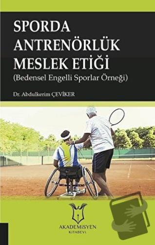 Sporda Antrenörlük Meslek Etiği - Abdulkerim Çeviker - Akademisyen Kit