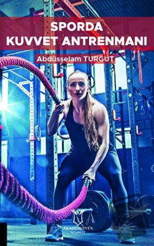 Sporda Kuvvet Antrenmanı - Abdüsselam Turgut - Akademisyen Kitabevi - 