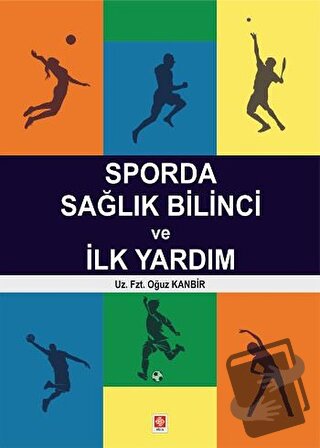 Sporda Sağlık Bilinci ve İlk Yardım - Oğuz Kanbir - Ekin Basım Yayın -