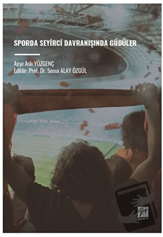 Sporda Seyirci Davranışında Güdüler - Ayşe Aslı Yüzgenç - Gazi Kitabev