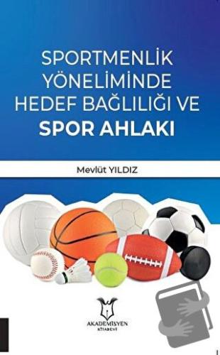 Sportmenlik Yöneliminde Hedef Bağlılığı ve Spor Ahlakı - Gönül Babayiğ