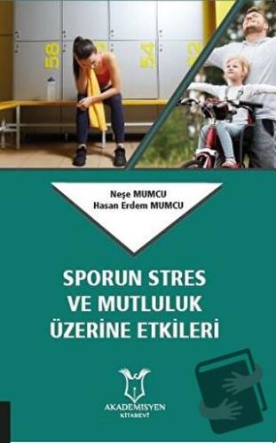 Sporun Stres ve Mutluluk Üzerine Etkileri - Hasan Erdem Mumcu - Akadem