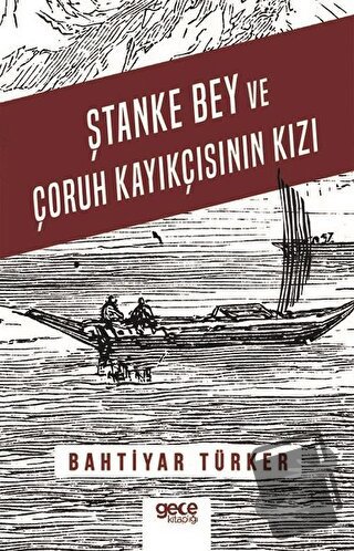 Ştanke Bey ve Çoruh Kayıkçısının Kızı - Bahtiyar Türker - Gece Kitaplı