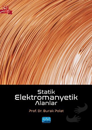 Statik Elektromanyetik Alanlar - Burak Polat - Nobel Akademik Yayıncıl