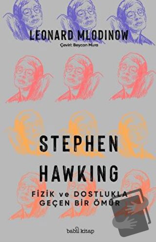 Stephen Hawking: Fizik ve Dostlukla Geçen Bir Ömür - Leonard Mlodinow 