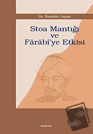 Stoa Mantığı ve Farabi’ye Etkisi - İbrahim Çapak - Araştırma Yayınları