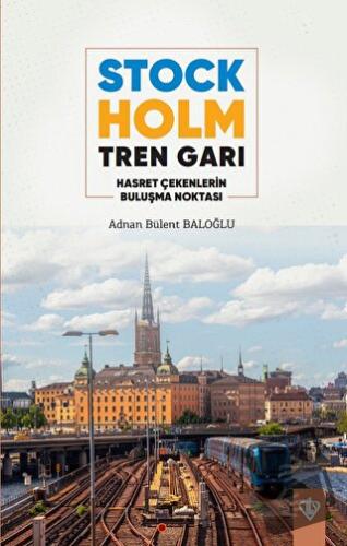 Stockholm Tren Garı Hasret Çekenlerin Buluşma Noktası - Adnan Bülent B