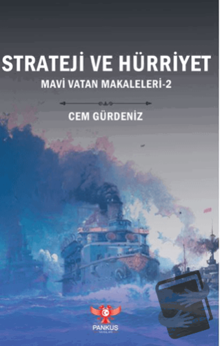 Strateji ve Hürriyet – Mavi Vatan Makaleleri-2 - Cem Gürdeniz - Pankuş