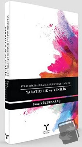 Stratejik Halkla İlişkiler Yönetiminde Yaratıcılık ve Yenilik - Banu K