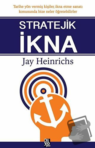 Stratejik İkna - Jay Heinrichs - Diyojen Yayıncılık - Fiyatı - Yorumla