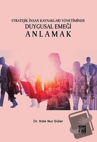 Stratejik İnsan Kaynakları Yönetiminde Duygusal Emeği Anlamak - Hale N