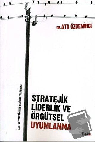 Stratejik Liderlik ve Örgütsel Uyumlanma - Ata Özdemirci - Beta Yayıne