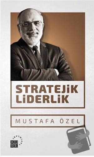 Stratejik Liderlik - Mustafa Özel - Küre Yayınları - Fiyatı - Yorumlar