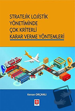 Stratejik Lojistik Yönetiminde Çok Kriterli Karar Verme Yöntemleri - K