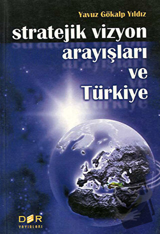 Stratejik Vizyon Arayışları ve Türkiye - Yavuz Gökalp Yıldız - Derin Y