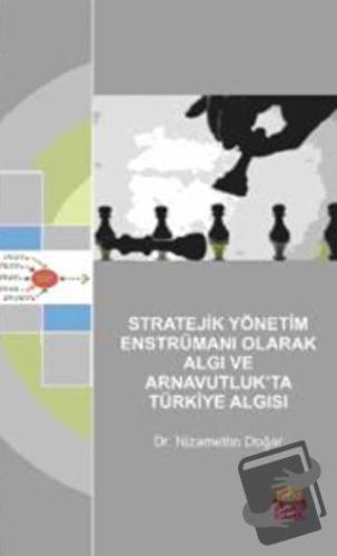 Stratejik Yönetim Enstrümanı Olarak Algı ve Arnavutluk’ta Türkiye Algı