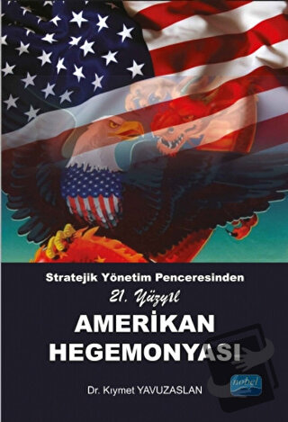 Stratejik Yönetim Penceresinden 21. Yüzyıl Amerikan Hegemonyası - Kıym