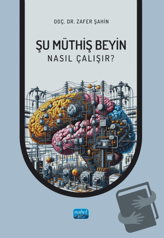 Şu Müthiş Beyin - Nasıl Çalışır? - Zafer Şahin - Nobel Akademik Yayınc