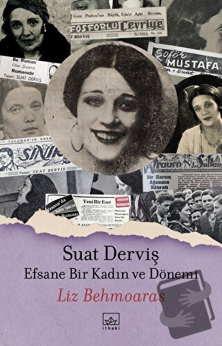 Suat Derviş: Efsane Bir Kadın ve Dönemi - Liz Behmoaras - İthaki Yayın