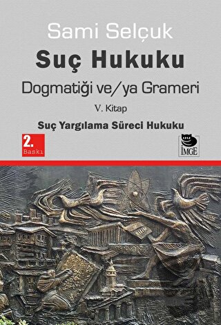 Suç Hukuku Dogmatiği ve/ya Grameri - Sami Selçuk - İmge Kitabevi Yayın