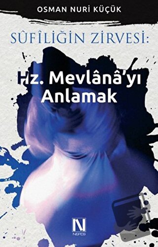 Sufiliğin Zirvesi: Hz. Mevlana'yı Anlamak - Osman Nuri Küçük - Nefes Y