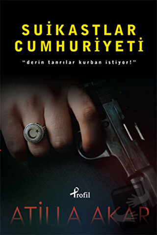 Suikastlar Cumhuriyeti - Atilla Akar - Profil Kitap - Fiyatı - Yorumla