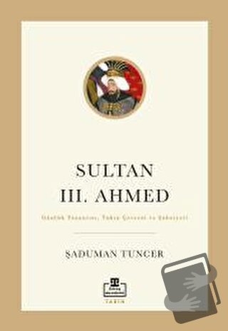 Sultan III. Ahmed - Şaduman Tuncer - Timaş Akademi - Fiyatı - Yorumlar