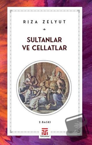 Sultanlar ve Cellatlar - Rıza Zelyut - Toplumsal Kitap - Fiyatı - Yoru