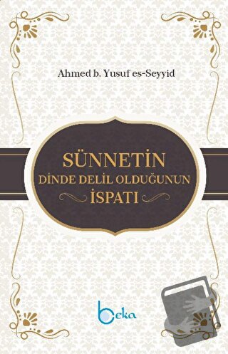 Sünnetin Dinde Delil Olduğunun İspatı - Ahmed b. Yusuf es-Seyyid - Bek