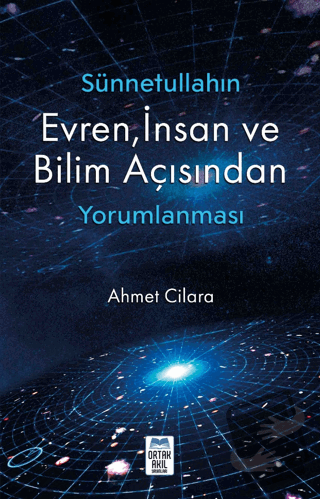 Sünnetullahın Evren, İnsan ve Bilim - Ahmet Cilara - Ortak Akıl Yayınl