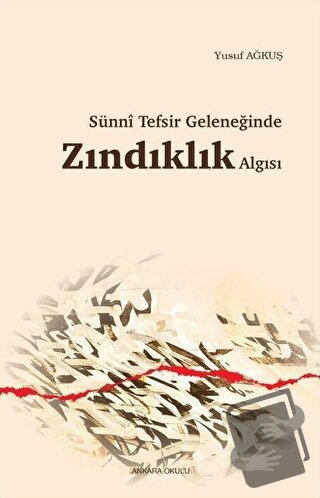 Sünni Tefsir Geleneğinde Zındıklık Algısı - Yusuf Ağkuş - Ankara Okulu