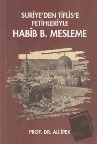 Suriye’den Tiflis’e Fetihleriyle Habib B. Mesleme - Ali İpek - Zafer O