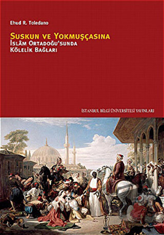 Suskun ve Yokmuşçasına - Ehud R. Toledano - İstanbul Bilgi Üniversites