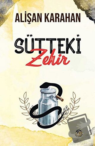 Sütteki Zehir - Alişan Karahan - Tunç Yayıncılık - Fiyatı - Yorumları 