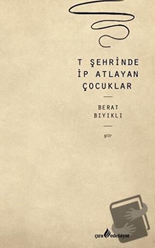 T Şehrinde İp Atlayan Çocuklar - Berat Bıyıklı - Çıra Yayınları - Fiya