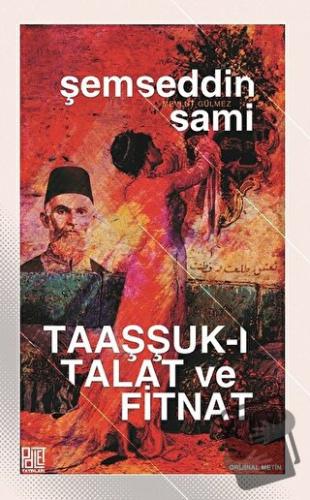 Taaşşuk-ı Talat ve Fitnat (Orijinal Metin) - Şemseddin Sami - Palet Ya