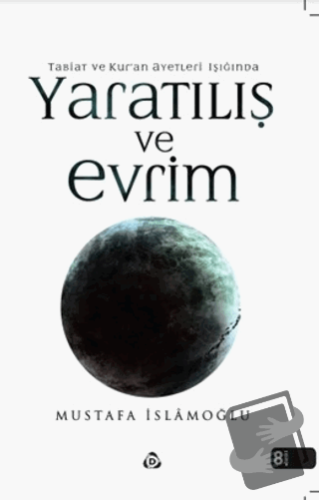 Tabiat ve Kur’an Ayetleri Işığında Yaratılış ve Evrim - Mustafa İslamo