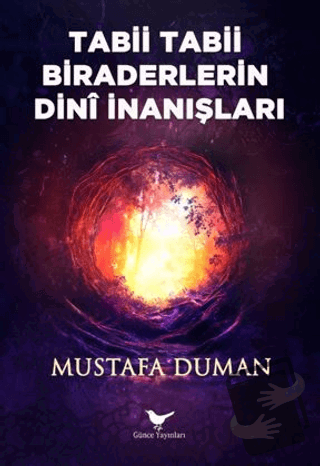 Tabii Tabii Biraderlerin Dini İnanışları - Mustafa Duman - Günce Yayın