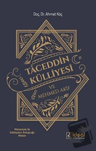 Taceddin Külliyesi ve Mehmed Akif - Ahmet Köç - İdeal Kültür Yayıncılı