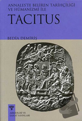 Tacitus - Annales’te Beliren Tarihçiliği ve Hümanizmi - Bedia Demiriş 