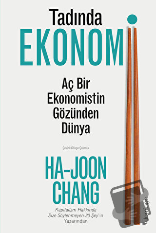 Tadında Ekonomi: Aç Bir Ekonomistin Gözünden Dünya - Ha-Joon Chang - D