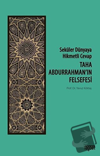 Taha Abdurrahman’ın Felsefesi - Seküler Dünyaya Hikmetli Cevap - Yavuz