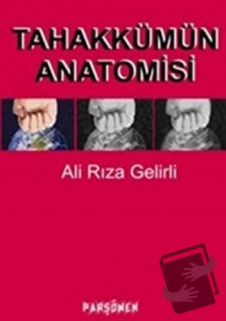 Tahakkümün Anatomisi - Ali Rıza Gelirli - Parşömen Yayınları - Fiyatı 