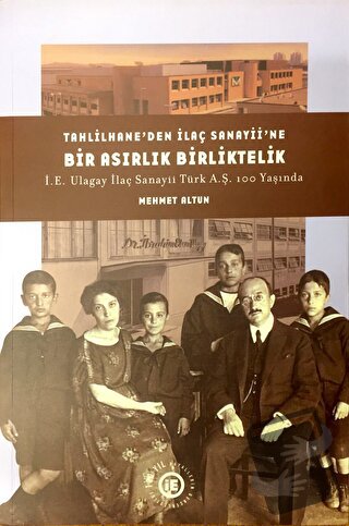 Tahlilhane’den İlaç Sanayii’ne Bir Asırlık Birliktelik: İE Ulagay İlaç