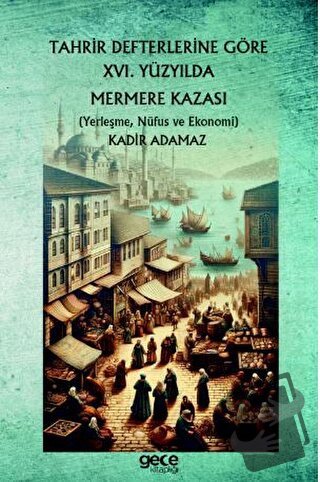 Tahrir Defterlerine Göre XVI. Yüzyılda Mermere Kazası - Kadir Adamaz -