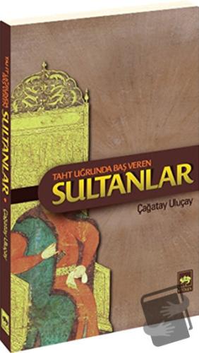 Taht Uğrunda Baş Veren Sultanlar - M. Çağatay Uluçay - Ötüken Neşriyat