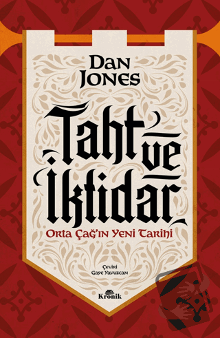 Taht ve İktidar Orta Çağ’ın Yeni Tarihi - Dan Jones - Kronik Kitap - F