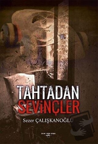 Tahtadan Sevinçler - Sezer Çalışkanoğlu - Sokak Kitapları Yayınları - 