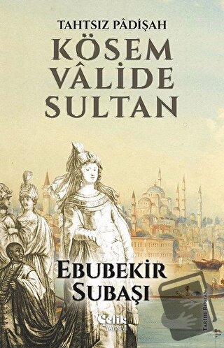 Tahtsız Padişah: Kösem Valide Sultan - Ebubekir Subaşı - Çelik Yayınev